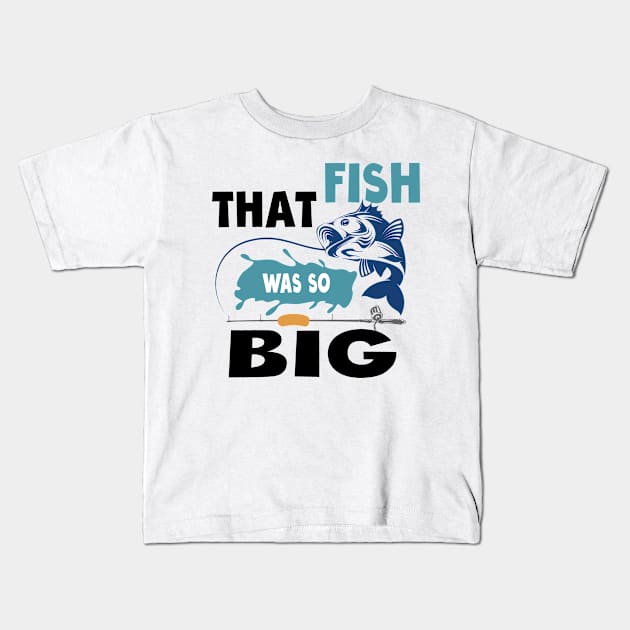 That Fish Was So Big - fishing adventure Kids T-Shirt by bsn